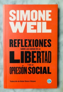Reflexiones sobre las causas de la libertad y la opresión social - Simone Weil