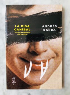 La risa caníbal: humor, pensamiento cínico y poder - Andrés Barba