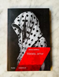 Matate amor, Ariana Harwicz