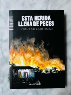 Esta herida llena de peces - Lorena Salazar Masso