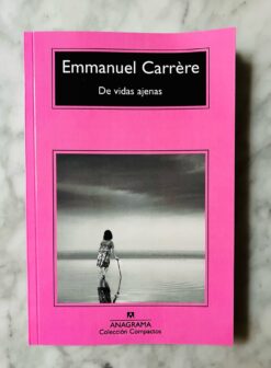 De vidas ajenas - Emmanuel Carrère