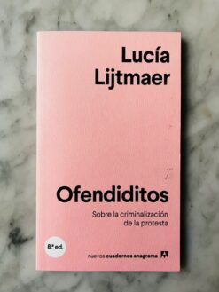 Ofendiditos: Sobre la criminalización de la protesta - Lucía Lijtmaer