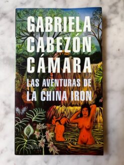 Las aventuras de la China Iron - Gabriela Cabezón Cámara