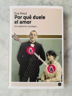 Por qué duele el amor - Eva Illouz
