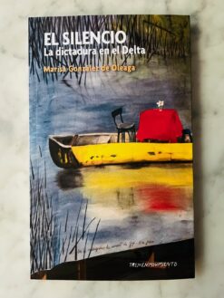 El silencio. La dictadura en el Delta - Marisa González